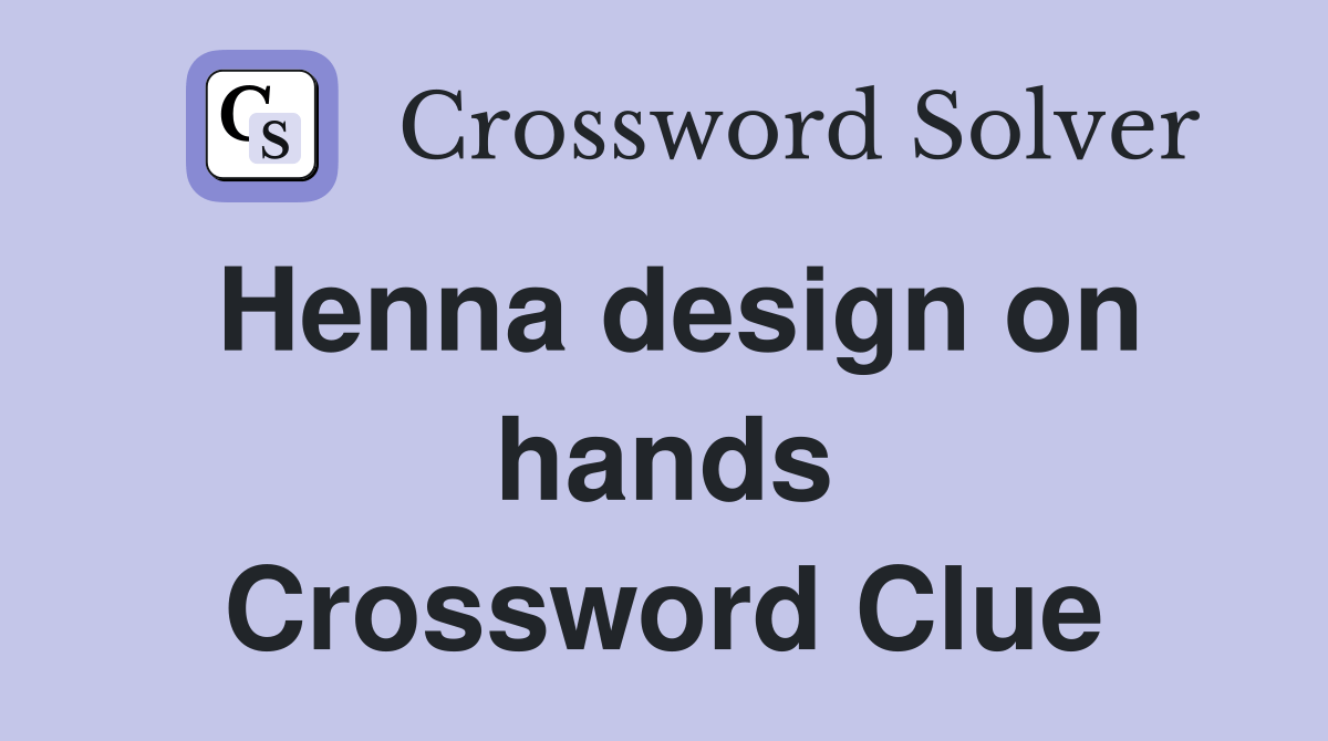 Henna design on hands Crossword Clue Answers Crossword Solver